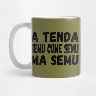 A Tenda semu come semu, ma semu - black text Mug